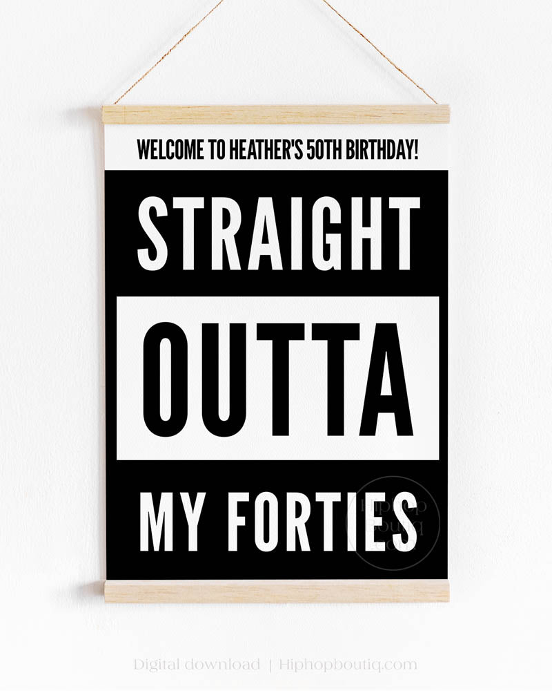 Straight Outta My Forties Birthday Welcome Sign