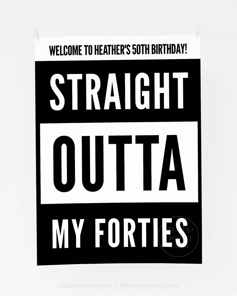 Straight Outta My Forties Birthday Welcome Sign