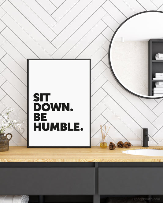 Sit Down Be Humble Sign