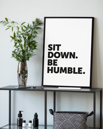 Sit Down Be Humble Sign