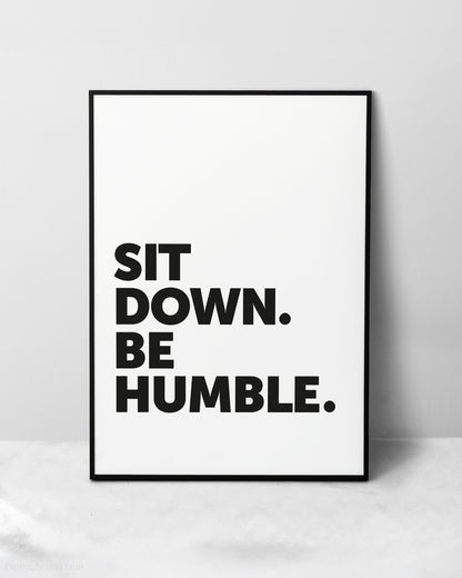 Sit Down Be Humble Sign