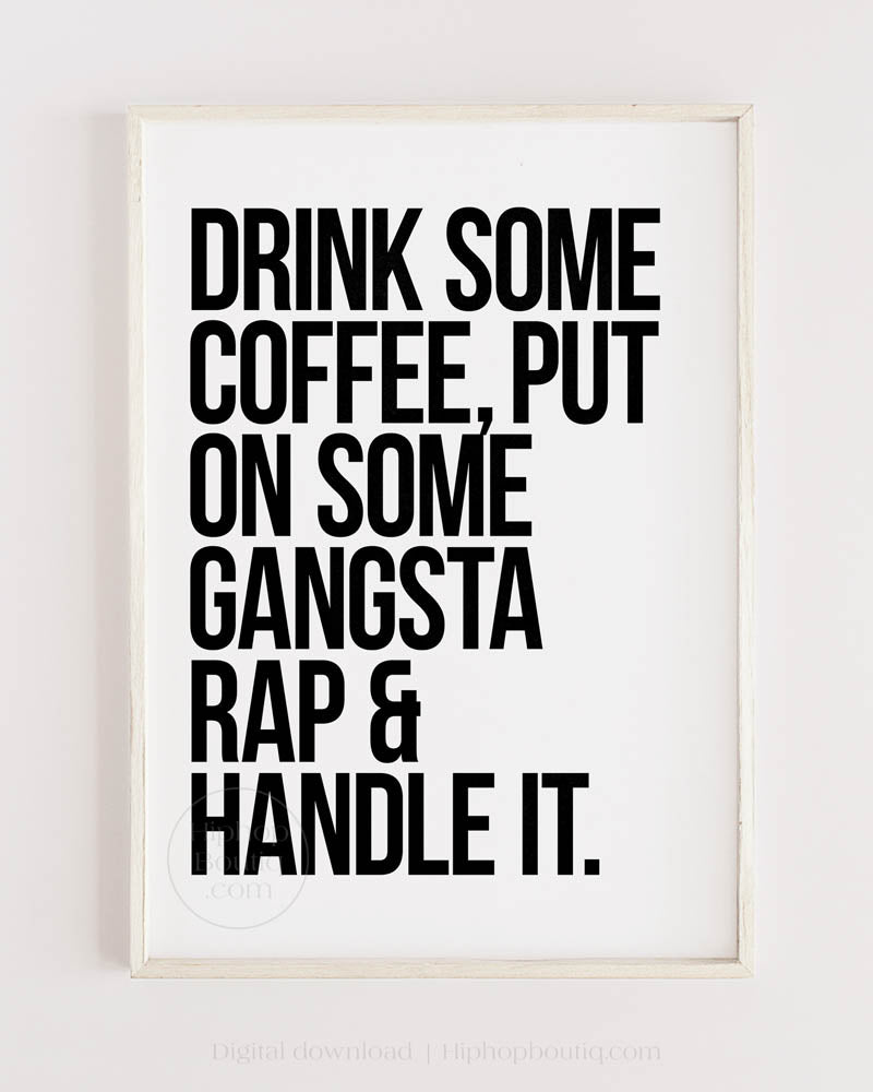Drink some coffee put on some gangsta rap and handle it | Boss babe poster