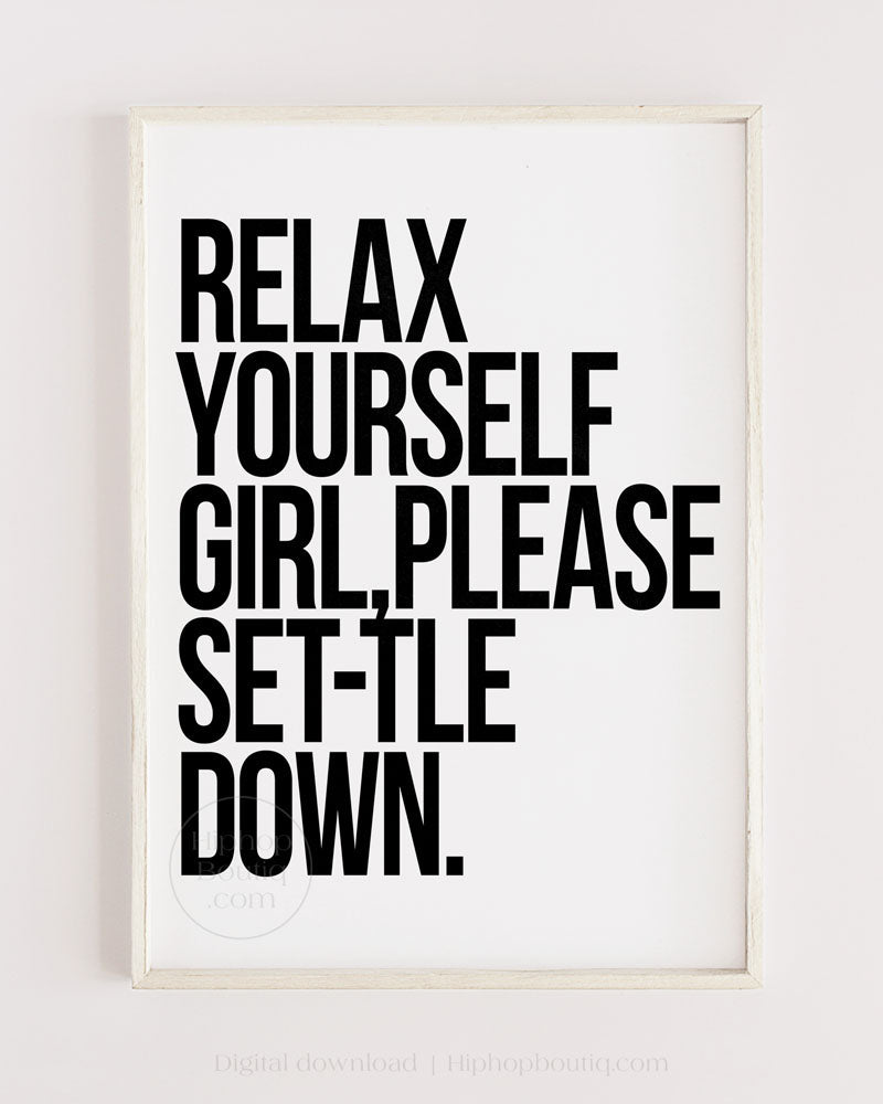 Relax Yourself Girl Please Settle Down Poster – HiphopBoutiq