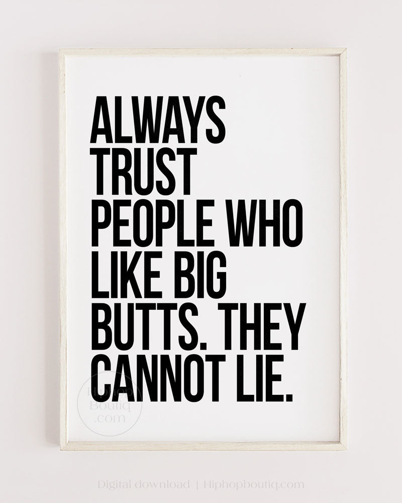 Always trust people who like big butts | Funny hip hop wall art