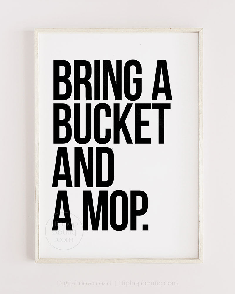 Bring a bucket and a mop poster | Hip hop wall art | Rap lyrics printable