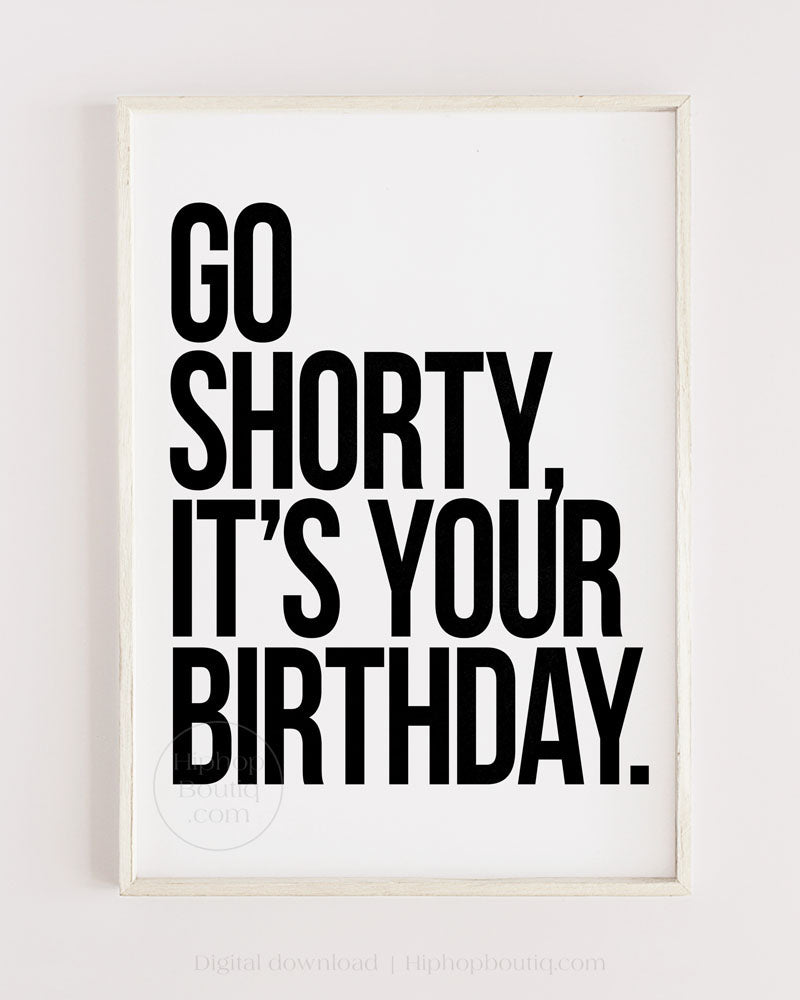 Go shorty, it's your birthday poster | Old school hip hop quote wall art - HiphopBoutiq