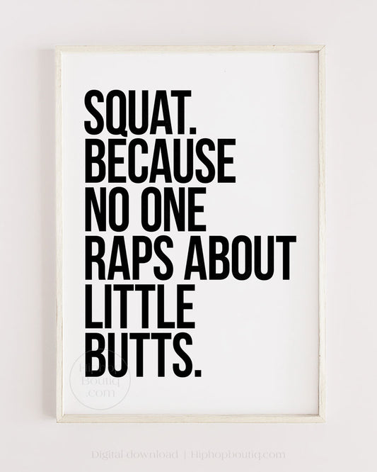 Squat because no one raps about little butts sign | Funny wall art for gym