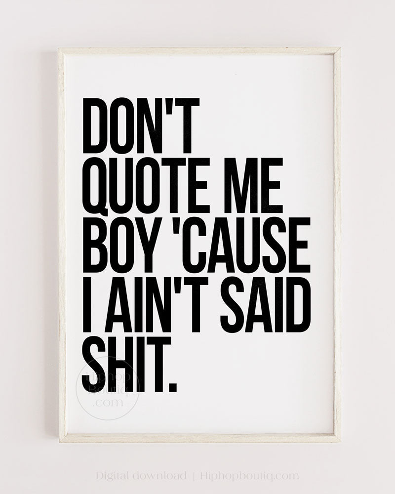 Don't quote me boy cause I ain't said shit | Hip hop wall art for office | Rap