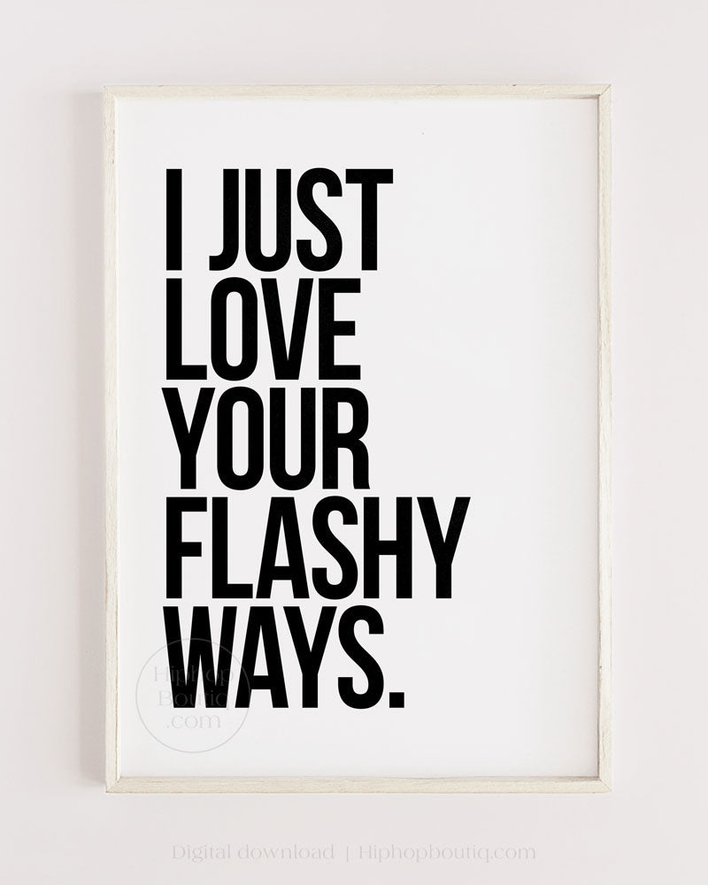 I just love your flashy ways poster | 90s Old school hip hop lyrics wall art - HiphopBoutiq