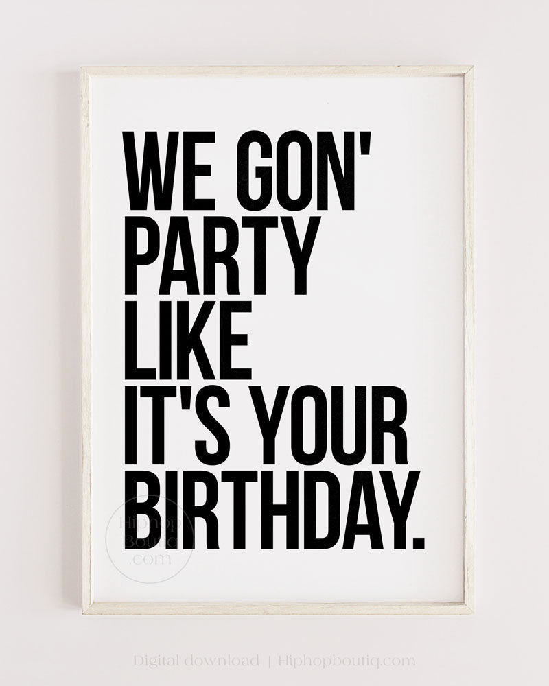 We gon' party like it's your birthday poster | Old school hip hop quote art - HiphopBoutiq