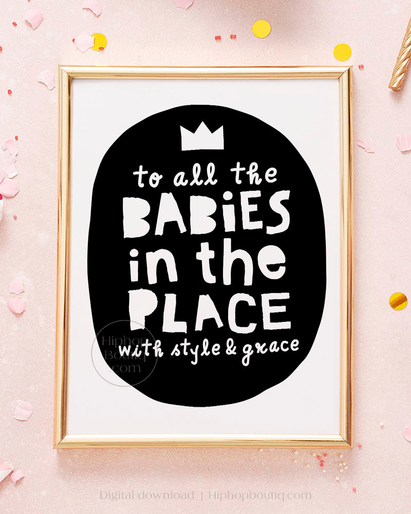 To all the babies in the place with style and grace | Notorious birthday party decor hip hop - HiphopBoutiq
