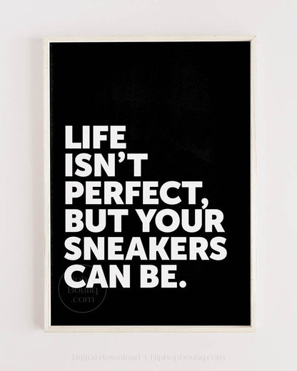 Life Isn't Perfect Your Sneakers Can Be Poster
