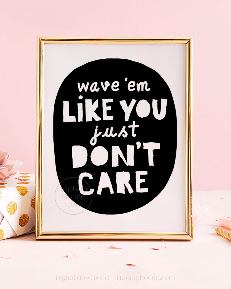 Wave Em Like You Just Don't Care' Party Sign