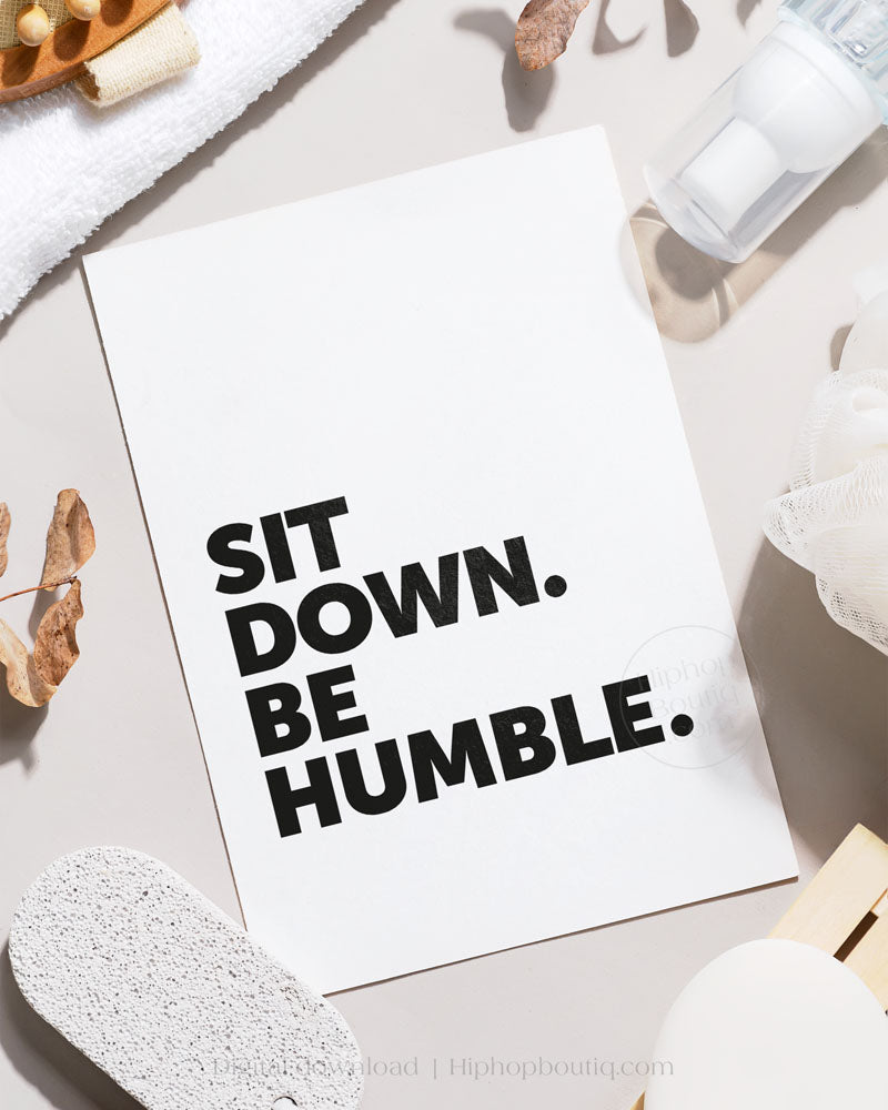 Sit down be humble bathroom poster | Hip hop bathroom decor - HiphopBoutiq