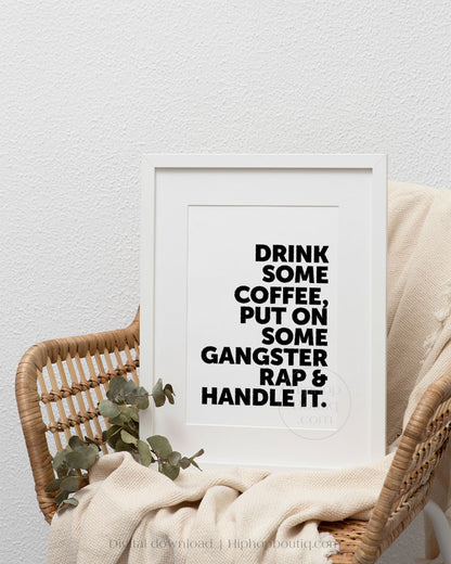 Drink Some Coffee Put On Some Gangsta Rap And Handle It Poster