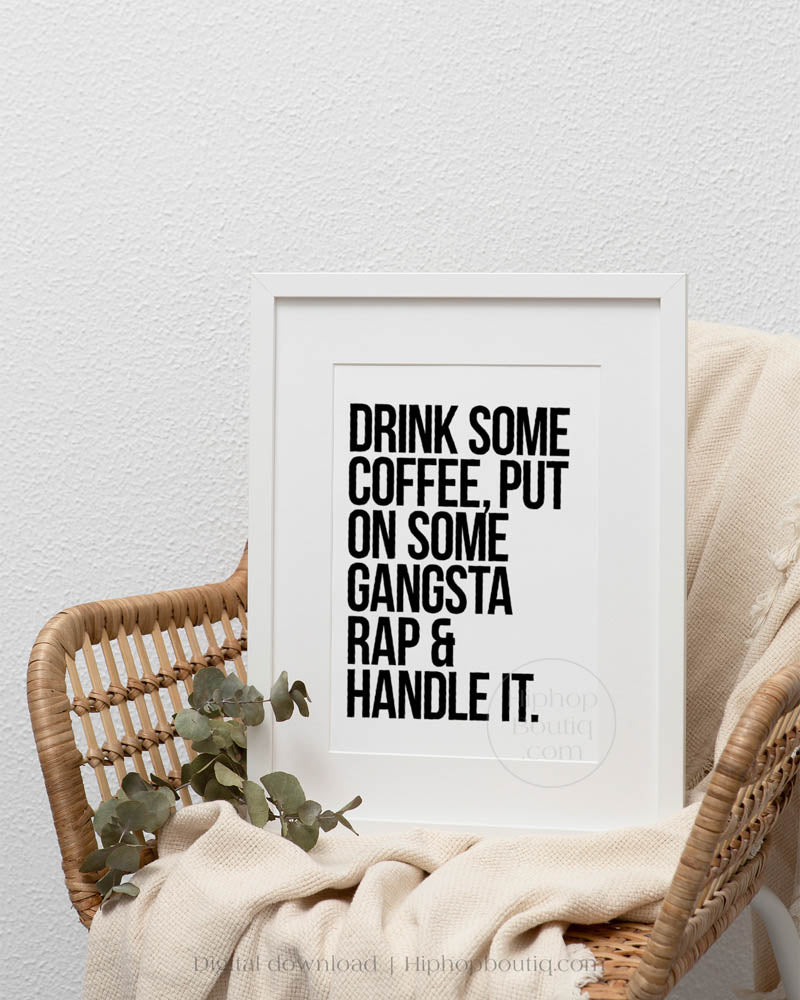 Drink some coffee put on some gangsta rap and handle it | Boss babe poster