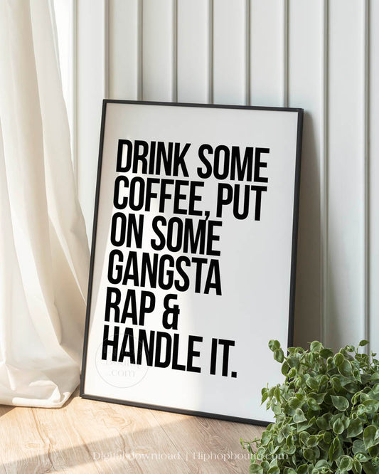 Drink Some Coffee, Put On Some Gangsta Rap & Handle It Poster
