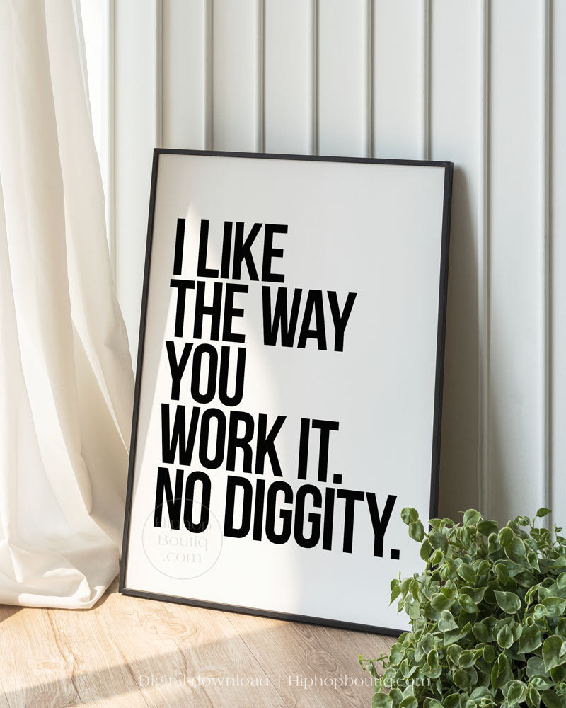 I like the way you work it, no diggity poster | Old school hip hop quote wall art - HiphopBoutiq