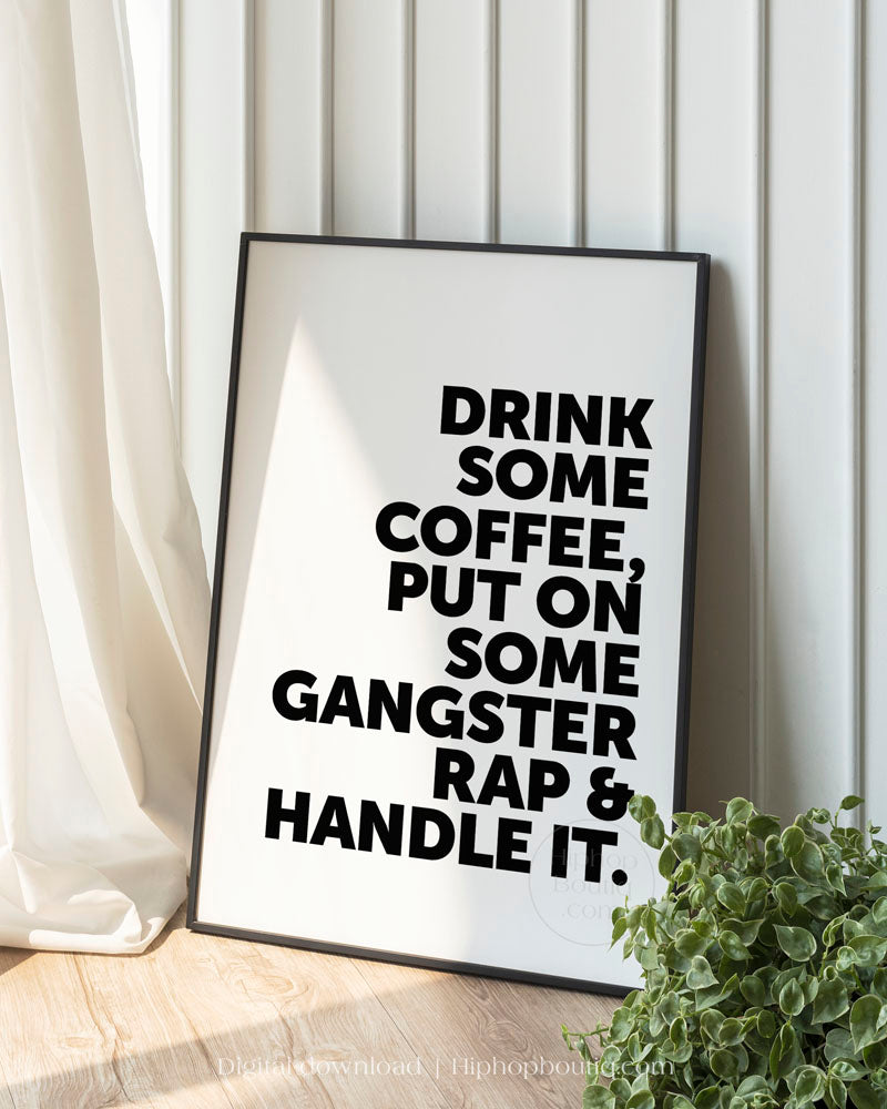 Drink Some Coffee Put On Some Gangsta Rap And Handle It Poster ...