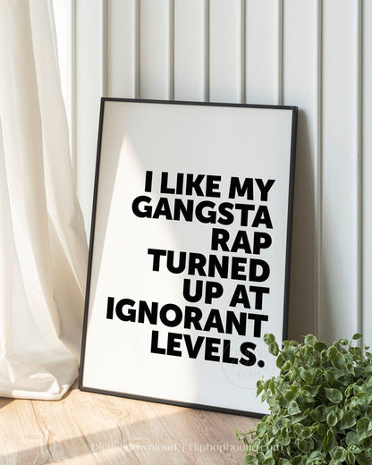 I Like My Gangsta Rap Turned Up Quote Poster