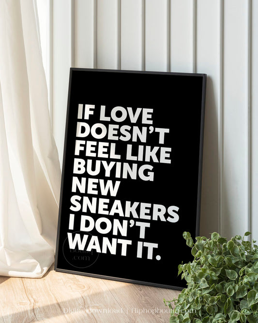 If Love Doesn't Feel Like Buying New Sneakers Poster
