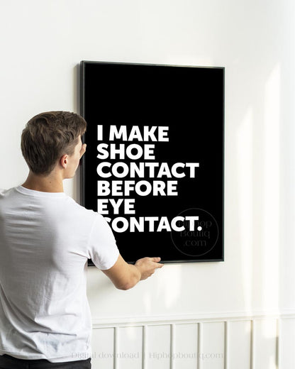 I Make Shoe Contact Before Eye Contact Poster