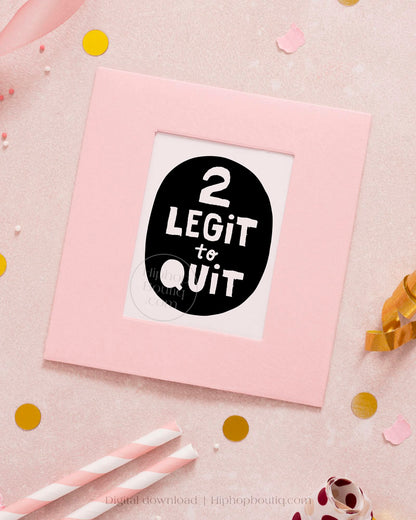 2 Legit To Quit 2nd Birthday Party Sign