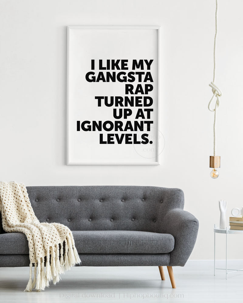 I Like My Gangsta Rap Turned Up Quote Poster