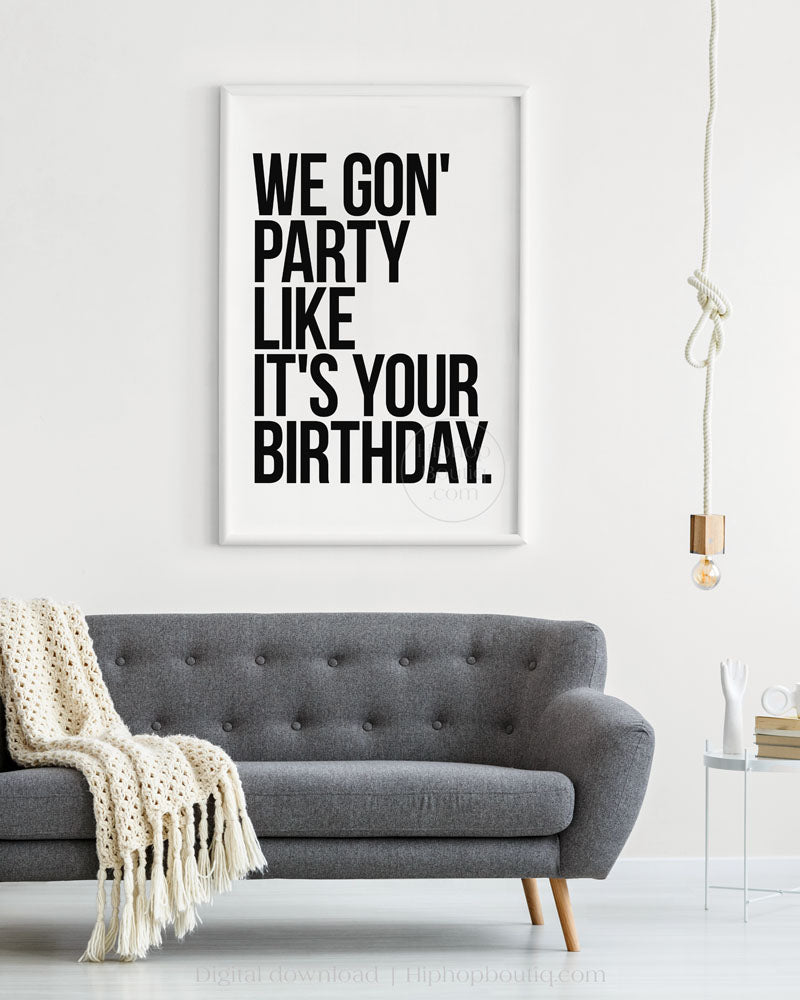 We gon' party like it's your birthday poster | Old school hip hop quote art - HiphopBoutiq