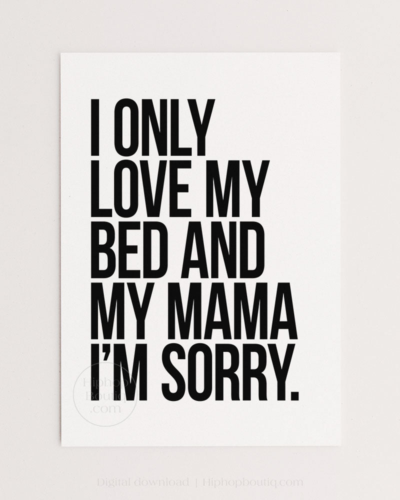 I only love my bed and my mama I'm sorry poster | Hip hop wall art | Rap lyrics