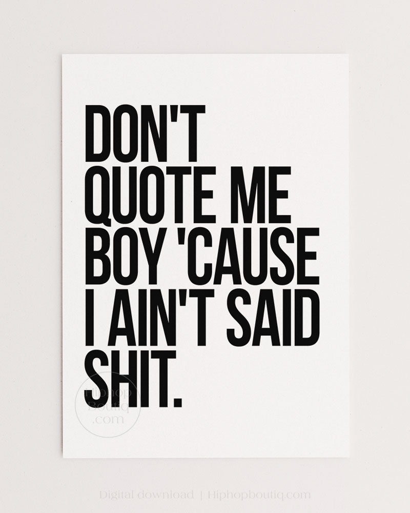 Don't quote me boy cause I ain't said shit | Hip hop wall art for office | Rap
