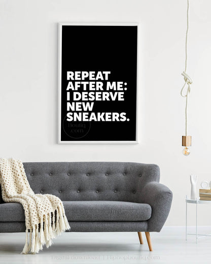 I Deserve New Sneakers Poster